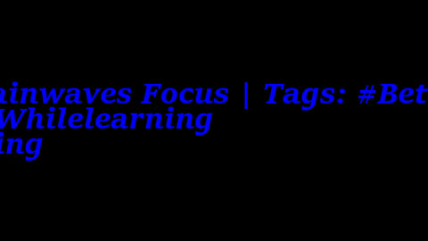 beta_brainwaves_focus_20Hz__Betasounds_ _FocusWhilelearning_ _Focusing_17114469958573778