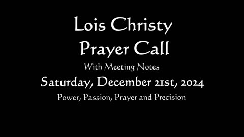 Lois Christy Prayer Group conference call for Saturday, December 21st, 2024