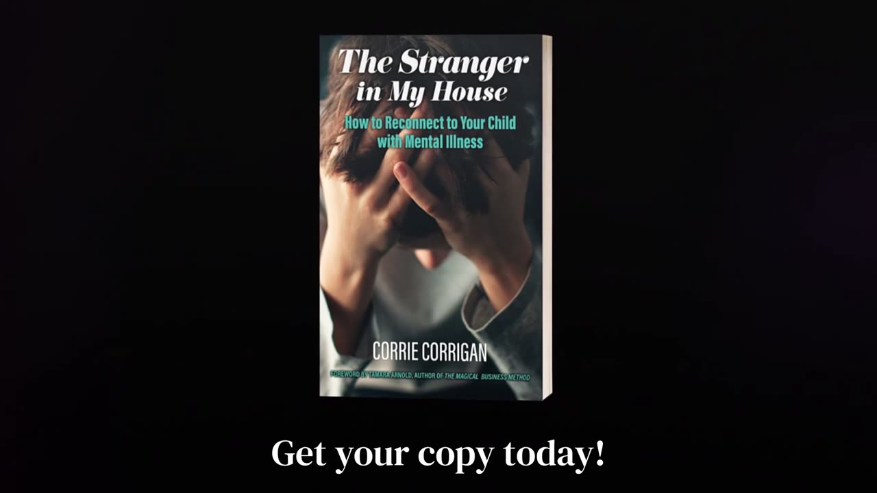 The Stranger in My House: How to Reconnect to Your Child with Mental Illness