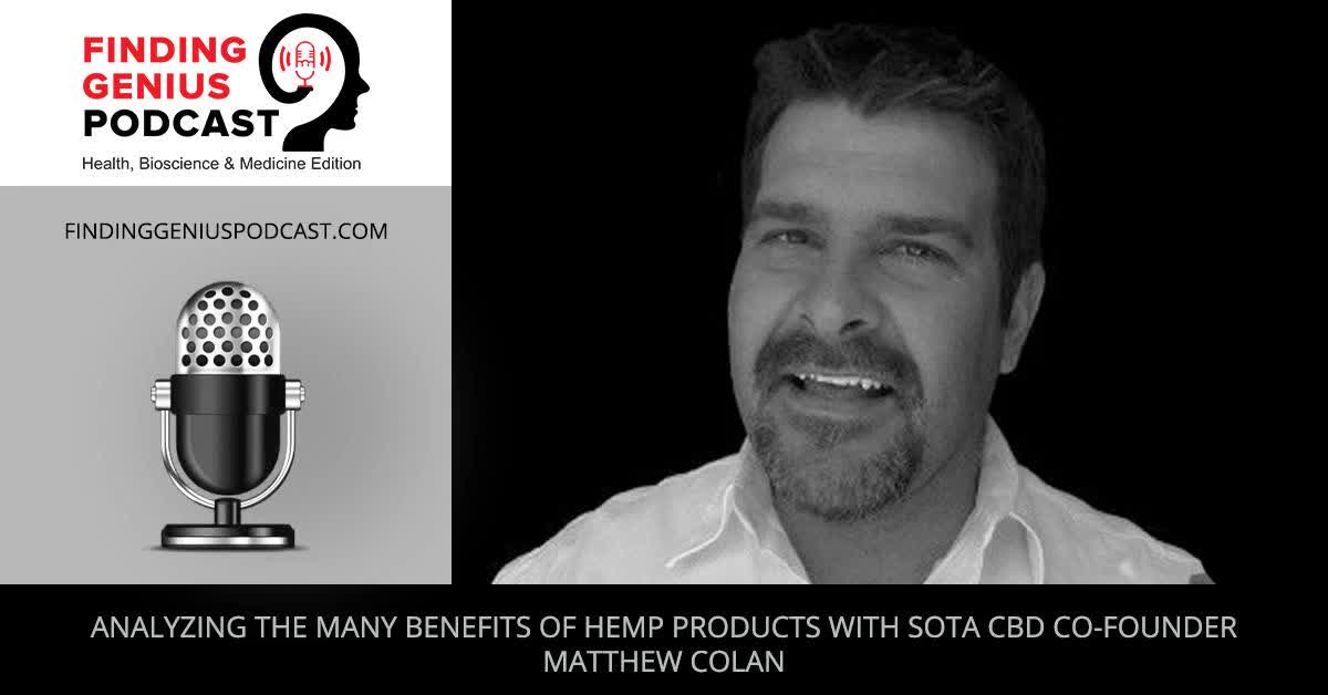 Analyzing The Many Benefits Of Hemp Products With SOTA CBD Co-Founder Matthew Colan