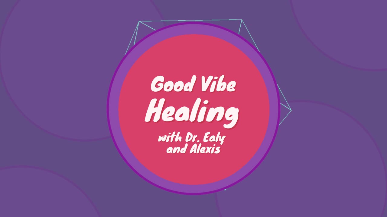 Good Vibe Healing with Dr. Ealy and Alexis - Episode 16 - March 13th, 2023