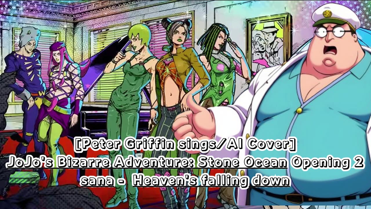 [Peter Griffin sings/AI Cover] JoJo'sBizarreAdventure: STONE OCEAN OP 2 sana - Heaven's falling down