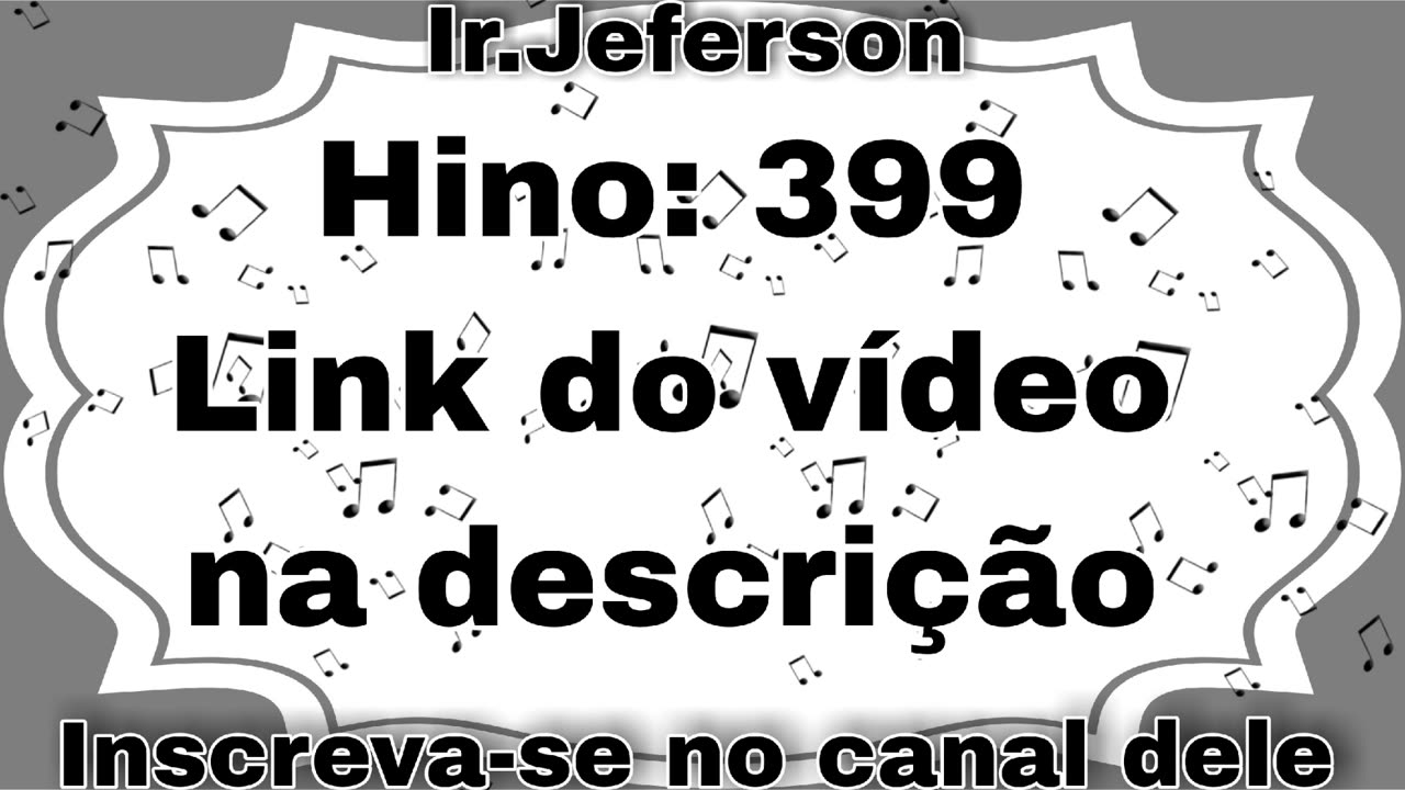 Hino: 399 - Hinário N°5 - Ir.Jeferson