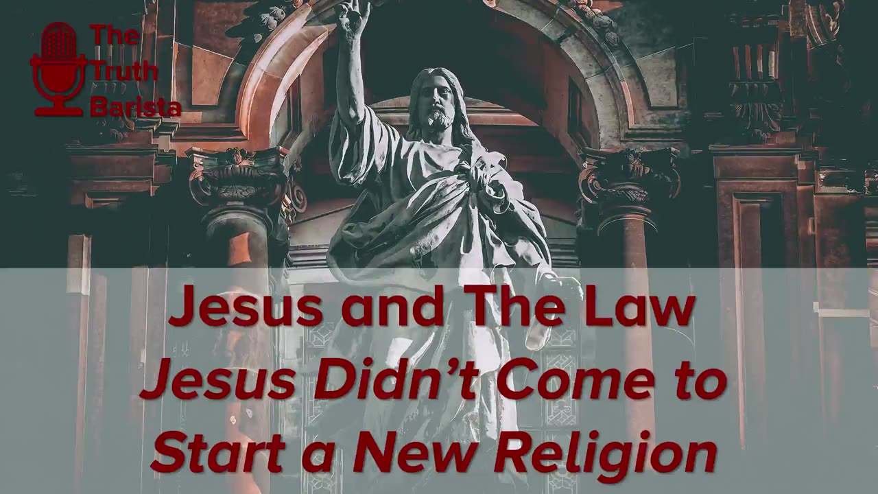 Jesus and the Law, Jesus Didn’t Come to Start a New Religion