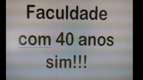 Faculdade com 40 anos sim!!!