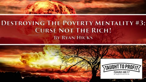 Destroying The Poverty Mentality Series #3 - Curse Not The Rich!