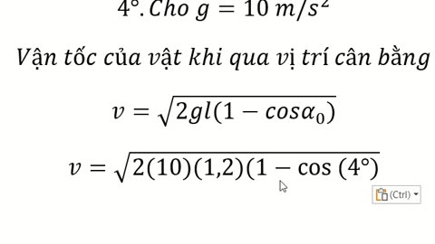 Một con lắc đơn có chiều dài 1,2 m dao động điều hòa với biên độ góc 4°.Cho g=10 m/s^2 Vận tốc
