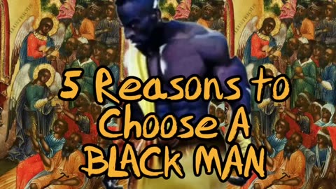 5 REASONS TO CHOOSE A BLACK MAN
