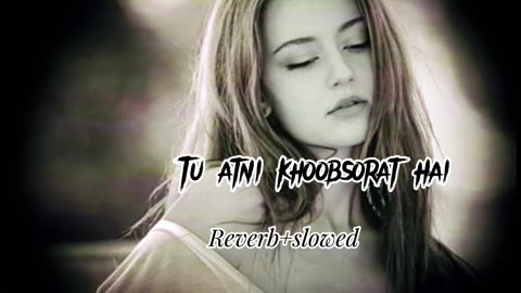 Tu atni khoobsorat slowed/Reverb hai sad song enjoy