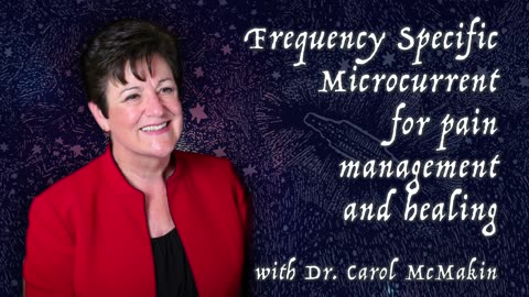 Pain Management with Frequency Specific Microcurrent - with Dr. Carol McMakin