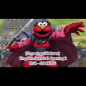 [Elmo sings/AI Cover] Kingdom Season 3 Opening 2 BiSH - STACKiNG
