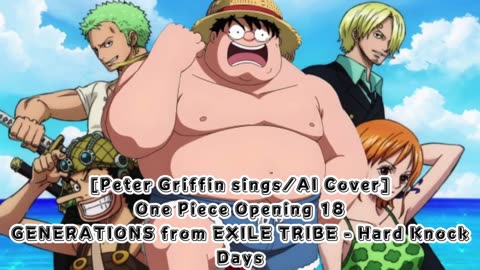 [Peter Griffin sings/AI Cover] One Piece Opening 18 Generations from Exile Tribe - Hard Knock Days