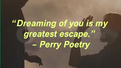 “Dreaming of you is my greatest escape.” – Perry Poetry