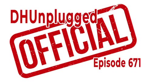 DHUnplugged 671: Its Official
