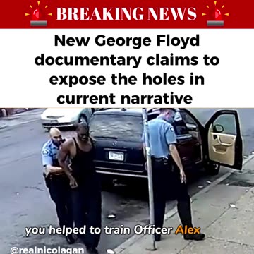 Breaking New - New Documentary on George Floyd Claiming to Expose the Narrative
