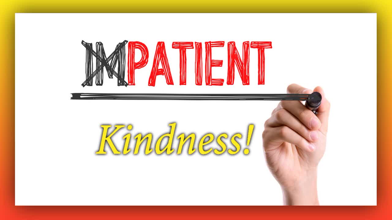 Impatience vs Kindness