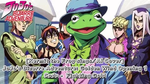 [Kermit the Frog sings/AI Cover]JoJo's Bizarre Adventure: Golden Wind Opening 1 Coda - Fighting Gold