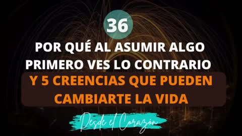 POR QUÉ CUÁNDO ASUMES ALGO PRIMERO VES LO CONTRARIO Y QUE CREENCIAS HARÍAN QUE TU VIDA SEA MÁS FÁCIL