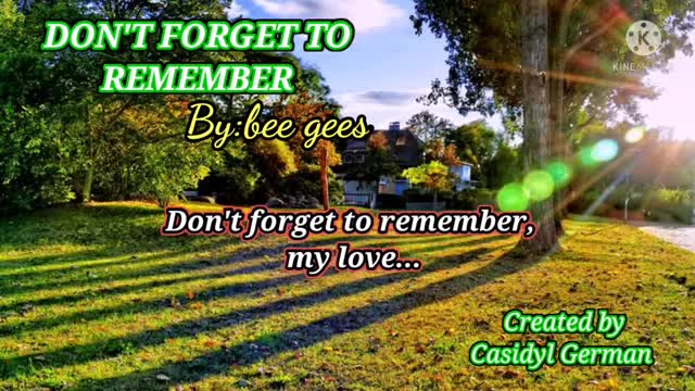 THE OLDEST SONG DONT FORGET TO REMEMBER.