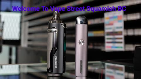 Vape Street - Your Trusted Vape Store in Squamish, BC