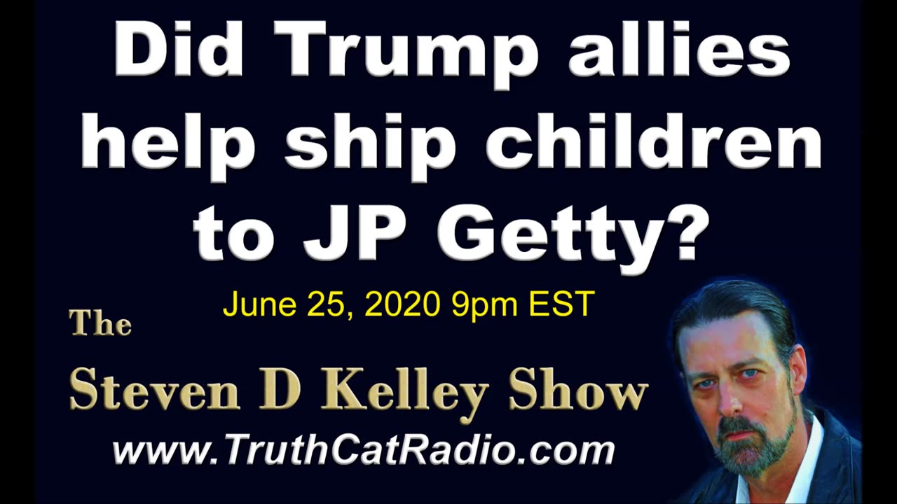 Did Trump allies help ship children to J P Getty? The Steven D Kelley Show June-25-2020