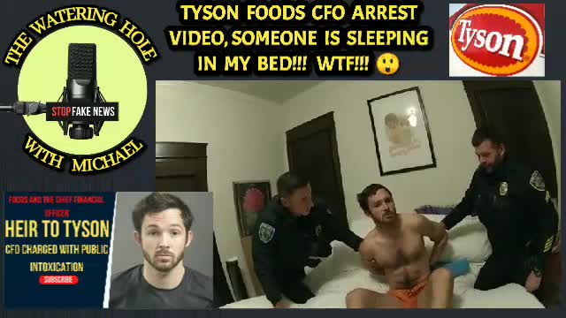 TYSON FOODS CFO ARREST VIDEO, SOMEONE BEEN SLEEPING IN MY BED