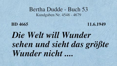 BD 4665 - DIE WELT WILL WUNDER SEHEN UND SIEHT DAS GRÖSSTE WUNDER NICHT ....