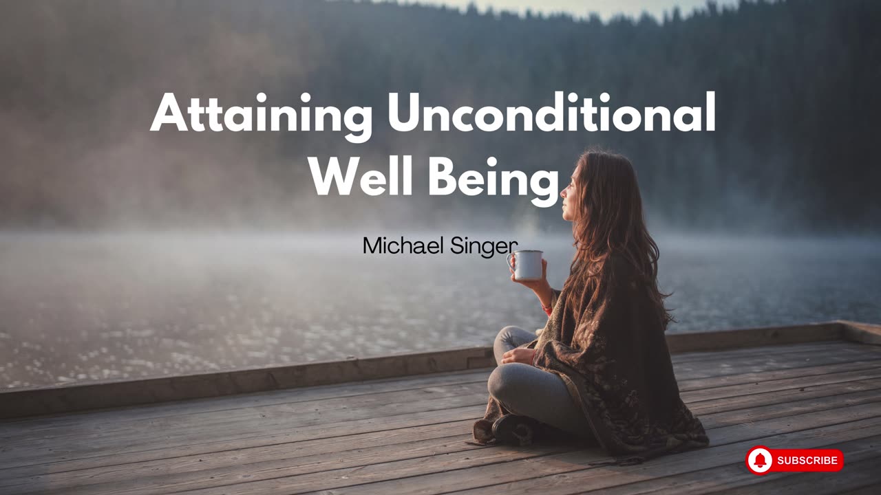 Michael Singer - Attaining Unconditional Well Being