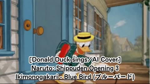 [Donald Duck sings/AI Cover] Naruto:Shippuden Opening 3 Ikimono-Gakari - Blue Bird