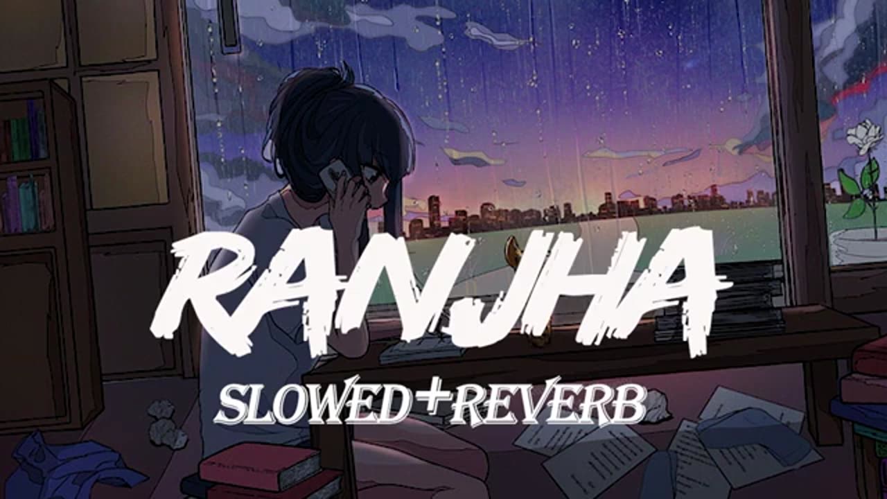 ranjha slowed and reverb