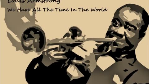 Louis Armstrong - We Have All The Time In The World