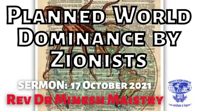 PLANNED WORLD DOMINANCE BY ZIONISTS (Sermon: 17 October 2021) - Rev Dr Minesh Maistry