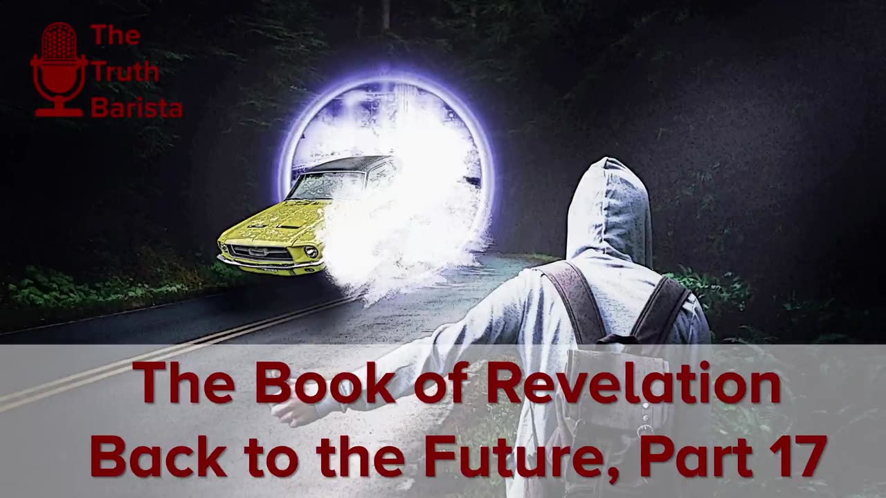 The Book of Revelation : Back to the Future, Part 17