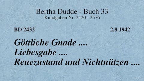 BD 2432 - GÖTTLICHE GNADE .... LIEBESGABE .... REUEZUSTAND UND NICHTNÜTZEN ....