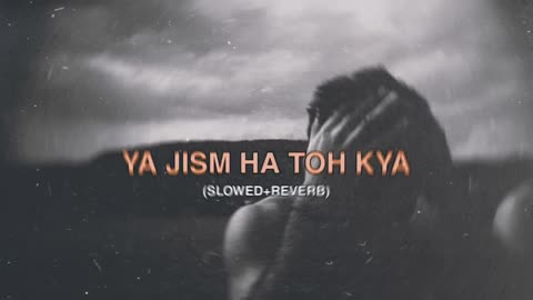 YA JISM HA TOH KYA | SLOWED+REVERB | AESTHETIC LYRICS