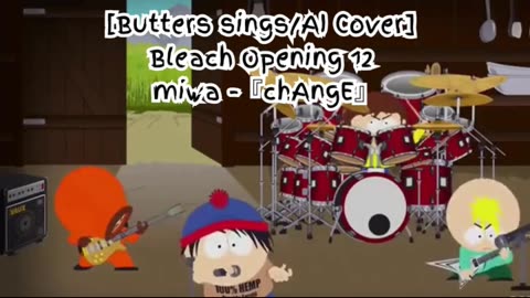 [Butters sings/AI Cover] Bleach Opening 12 miwa 『chAngE』