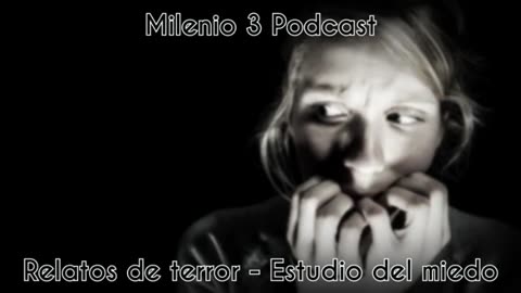 Relatos de terror - Estudio del miedo - Milenio 3 Podcast