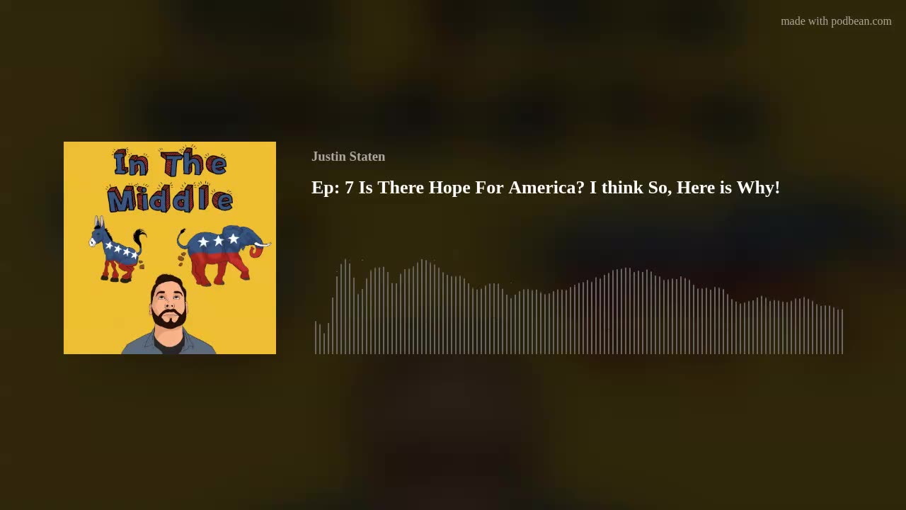 Ep: 7 Is There Hope For America? I think So, Here is Why!