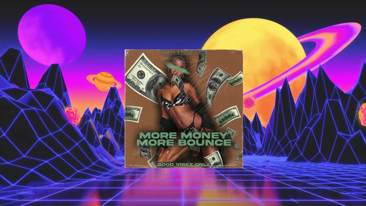 Sixtyz X Jacob Kash - More Money More Bounce / Good Vibez Only