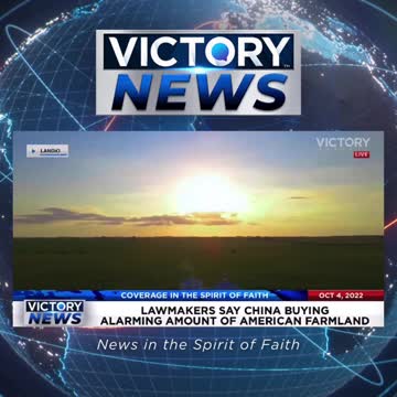 VICTORY News 10/4/22 -11a.m.CT: Lawmakers Say China Buying Alarming Amount of American Farmland