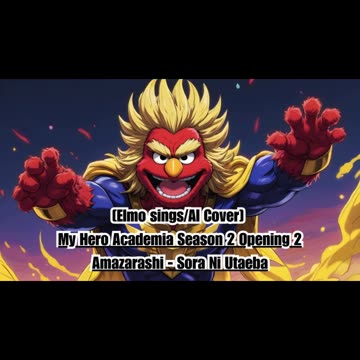 [Elmo sings/AI Cover] My Hero Academia Season 2 Opening 2 Amazarashi - Sora ni Utaeba