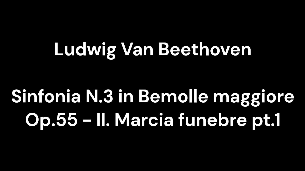 Beethoven - Sinfonia N.3 in Bemolle maggiore Op.55 - II. Marcia funebre pt.1