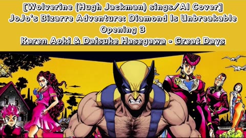 [Wolverine AI Cover] JoJo'sBizarreAdventure:DU Op 3 KarenAoki & DaisukeHasegawa - Great Days