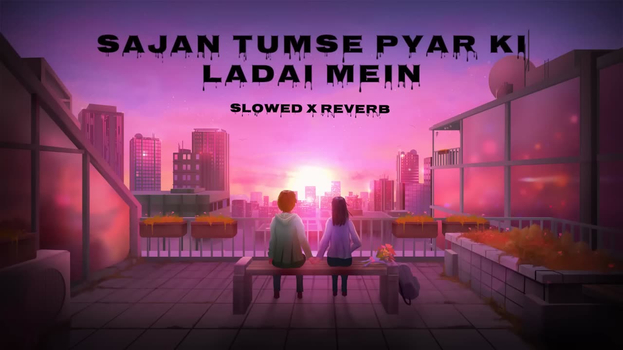 Sajan Tumse Pyar Ki Ladai Mein - lofi song | Slowed X Reverb