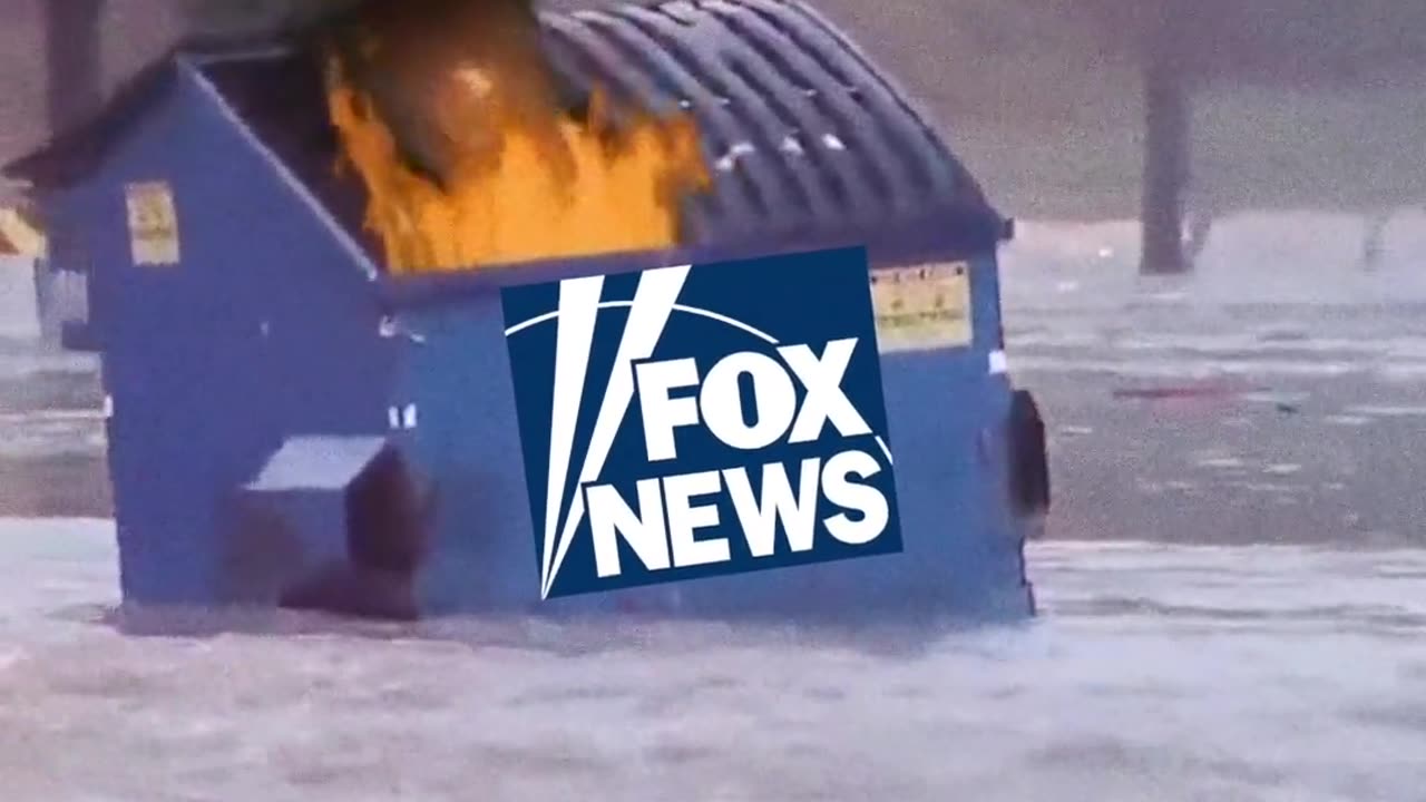 FOX NEWS DUMPSTER FIRE : short video clip (a few seconds)