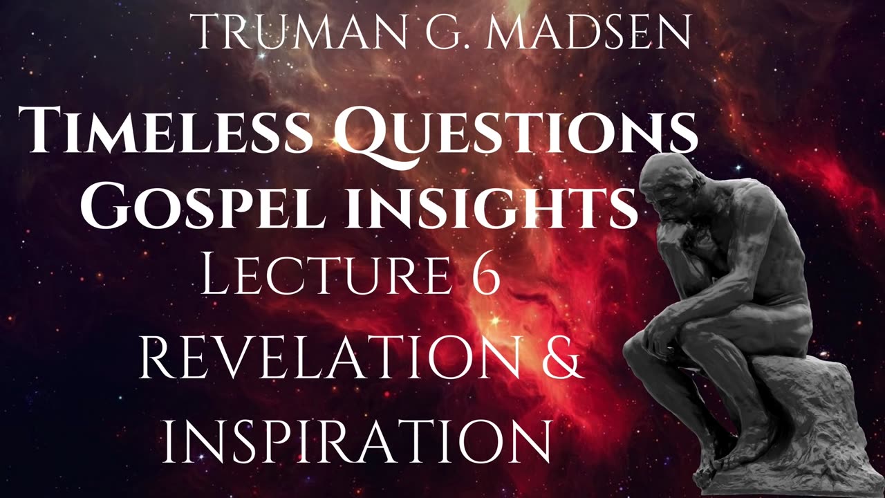 Timeless Questions & Gospel Insights Lecture 6 - Revelation & Inspiration