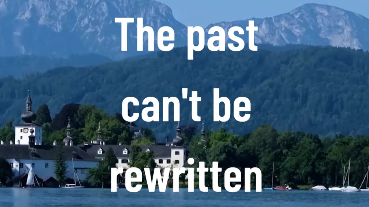 The past can't be rewritten