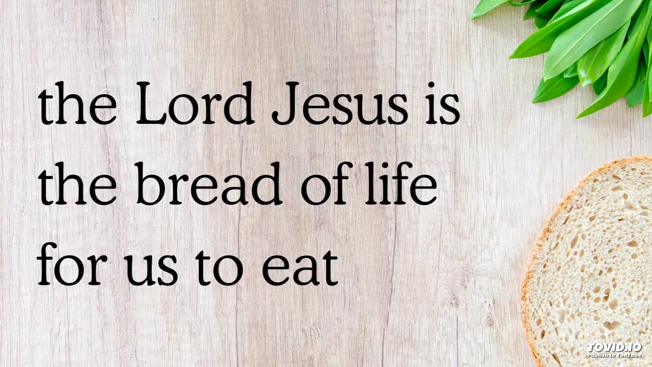 the Lord Jesus is the bread of life for us to eat