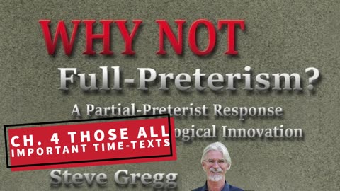 Chapter 4 - Those All-Important Time-Texts | Why Not Full-Preterism? A Partial-Preterist Response
