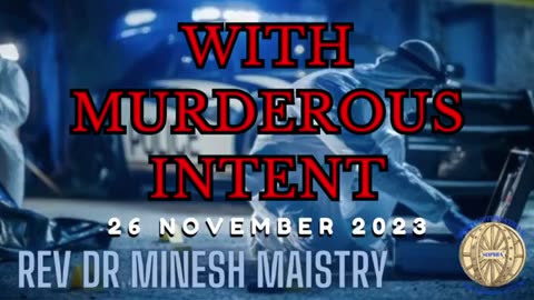 WITH MURDEROUS INTENT (Sermon: 26 November 2023) - Rev Dr Minesh Maistry